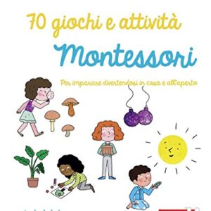 70 Giochi E Attivit Montessori Per Imparare Divertendosi In Casa E Allaperto Italiano Copertina Flessibile 30 Mar 2017 0.jpg