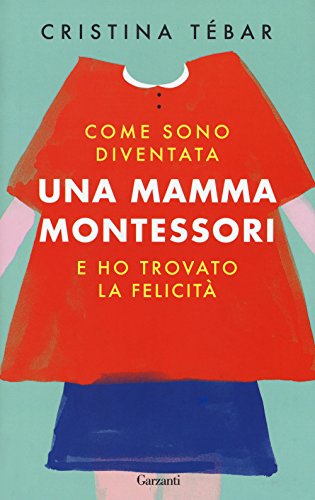 Come Sono Diventata Una Mamma Montessori E Ho Trovato La Felicit Italiano Copertina Rigida 22 Mar 2018 0.jpg