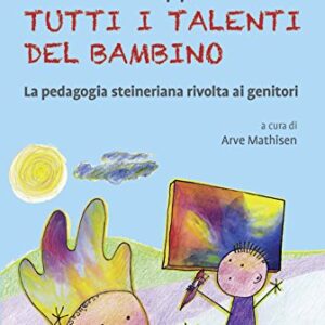 Come Sviluppare Tutti I Talenti Del Bambino La Pedagogia Steineriana Rivolta Ai Genitori Nuova Edizcopertina Flessibile 29 Giugno 2017 0.jpg