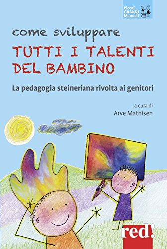 Come Sviluppare Tutti I Talenti Del Bambino La Pedagogia Steineriana Rivolta Ai Genitori Nuova Edizcopertina Flessibile 29 Giugno 2017 0.jpg