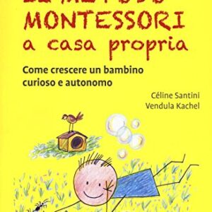 Il Metodo Montessori A Casa Propria Come Crescere Un Bambino Curioso E Autonomo Italiano Copertina Flessibile 15 Set 2016 0.jpg