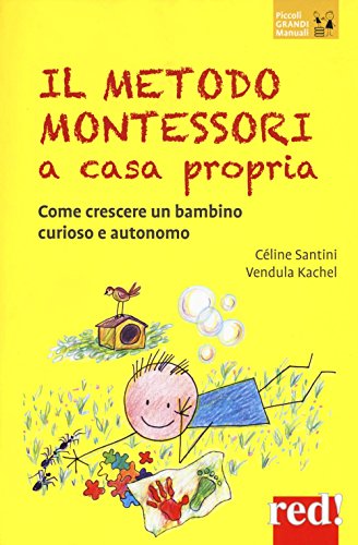 Il Metodo Montessori A Casa Propria Come Crescere Un Bambino Curioso E Autonomo Italiano Copertina Flessibile 15 Set 2016 0.jpg
