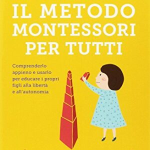 Il Metodo Montessori Per Tutti Comprenderlo Appieno E Usarlo Per Educare I Propri Figli Alla Libert E Allautonomia Italiano Copertina Flessibile 14 Set 2017 0.jpg