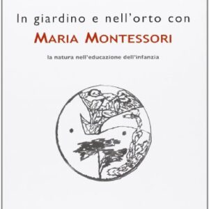 In Giardino E Nellorto Con Maria Montessori La Natura Nelleducazione Dellinfanzia Italiano Copertina Flessibile 1 Gen 2013 0.jpg