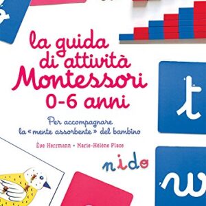 La Guida Di Attivit Montessori 0 6 Anni Per Accompagnare La Mente Assorbente Del Bambino Italiano Copertina Flessibile 15 Mar 2018 0.jpg