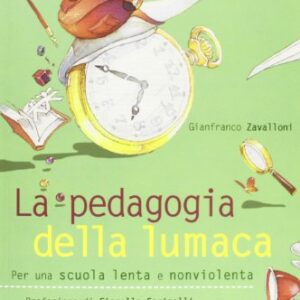 La Pedagogia Della Lumaca Per Una Scuola Lenta E Nonviolenta Italiano Copertina Flessibile 1 Gen 2015 0.jpg