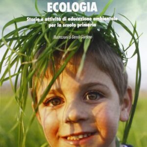 Laboratorio Ecologia Storie E Attivit Di Educazione Ambientale Per La Scuola Primaria Italiano Copertina Flessibile 16 Apr 2013 0.jpg