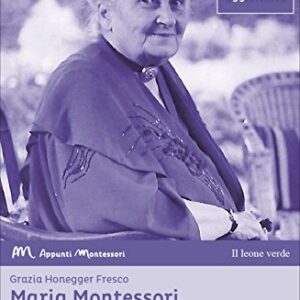 Maria Montessori Una Storia Attuale La Vita Il Pensiero Le Testimonianze Italiano Copertina Flessibile 30 Mag 2018 0.jpg