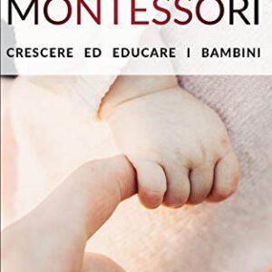 Metodo Montessori Crescere Ed Educare I Bambini Italiano Copertina Flessibile 19 Dic 2019 0.jpg