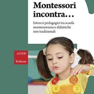 Montessori Incontra Intrecci Pedagogici Tra Scuola Montessoriana E Didattiche Non Tradizionali Italiano Copertina Flessibile 30 Ago 2018 0.jpg