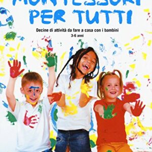 Montessori Per Tutti Decine Di Attivit Da Fare A Casa Con I Bambini 3 6 Anni Italiano Copertina Flessibile 23 Feb 2017 0.jpg